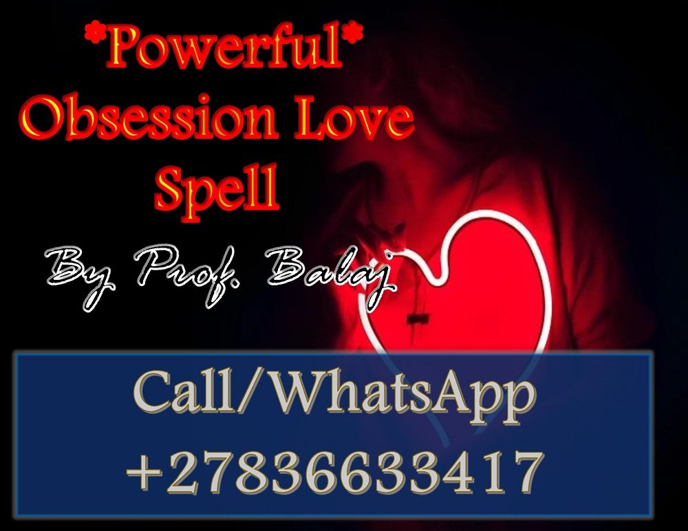 Most Powerful Obsession Spells That Really Work – How to Use an Obsession Spell to Control Love and Desire +27836633417