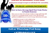 Revenge Spells vs. Karma Spells – Which One Works Best? Hire a Real Revenge Spell Caster Who Delivers Results Fast +27836633417